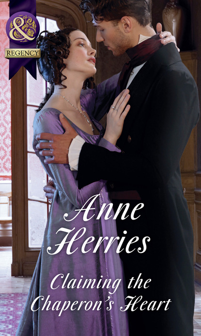 Anne Herries - Claiming The Chaperon's Heart