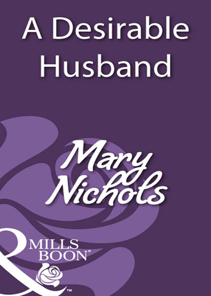 Mary Nichols - A Desirable Husband