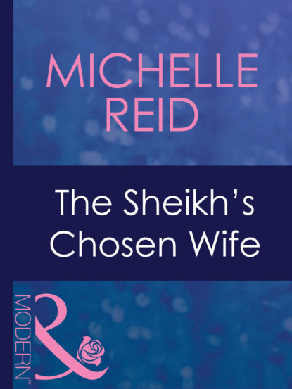 Michelle Reid - The Sheikh's Chosen Wife
