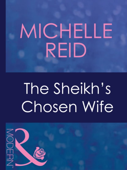 Обложка книги The Sheikh's Chosen Wife, Michelle Reid