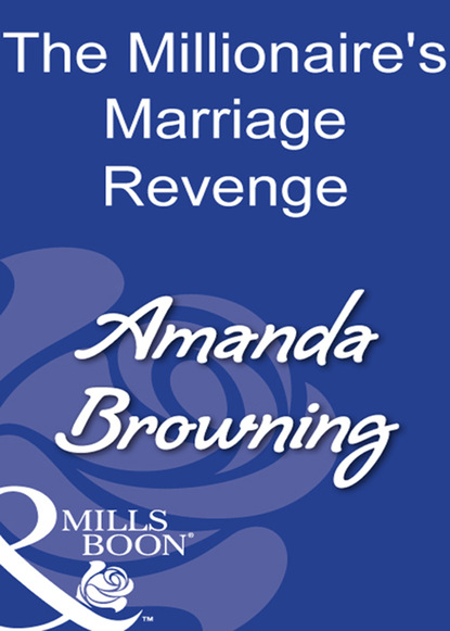 Amanda Browning - The Millionaire's Marriage Revenge