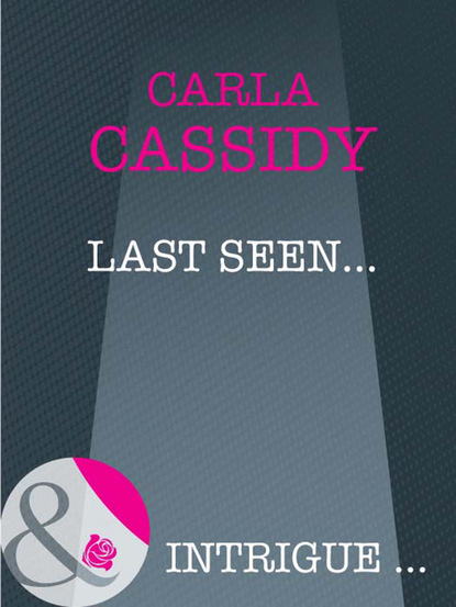 Carla Cassidy - Last Seen...