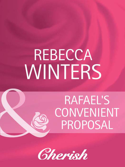 Rebecca Winters - Rafael's Convenient Proposal