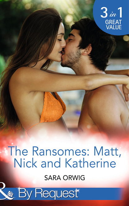 Sara Orwig - The Ransomes: Matt, Nick and Katherine