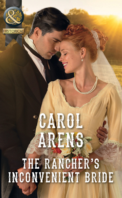 Carol Arens — The Rancher's Inconvenient Bride