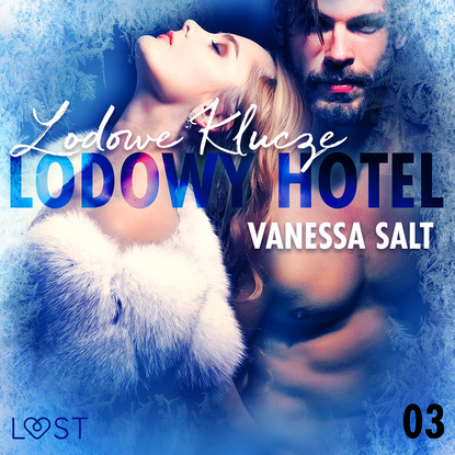 Vanessa Salt - Lodowy Hotel 3: Lodowe Klucze – Opowiadanie erotyczne