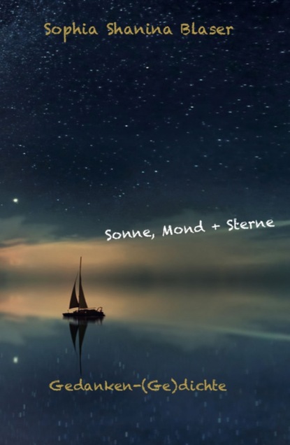 

Sonne, Mond & Sterne - Gedanken-(Ge)dichte