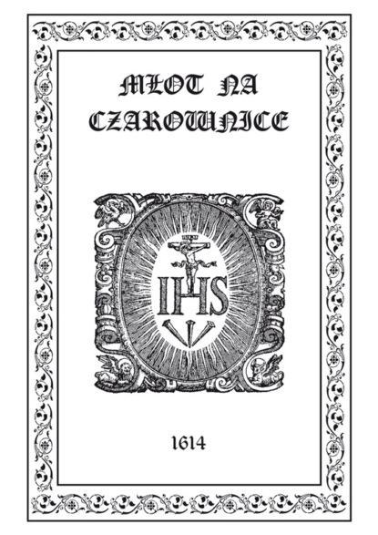 Heinrich Kramer — Młot na Czarownice - tom 16, Część Wt?ra, Xsiaszka pożyteczna, rozdziały VI-IX