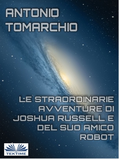 Antonio Tomarchio — Le Straordinarie Avventure Di Joshua Russell E Del Suo Amico Robot