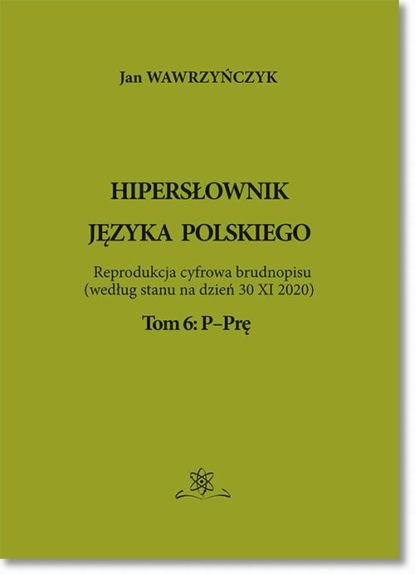 Jan Wawrzyńczyk - Hipersłownik języka Polskiego Tom 6: P-Prę