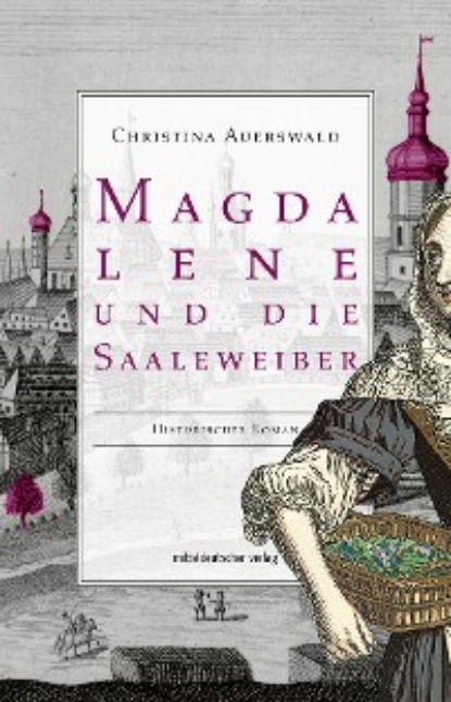 Christina Auerswald - Magdalene und die Saaleweiber