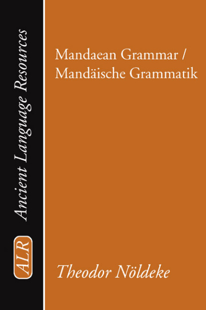 Theodor Noeldeke - Mandaean Grammar / Mandäische Grammatik