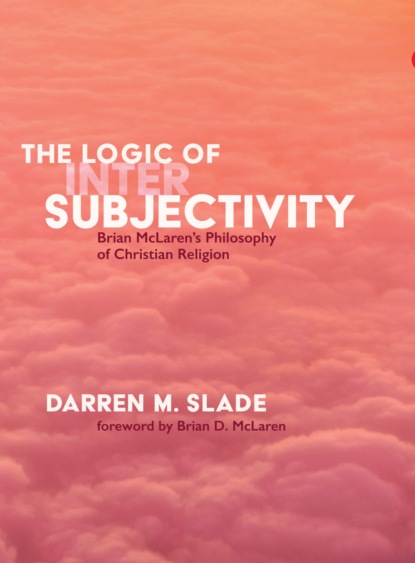 Darren M. Slade - The Logic of Intersubjectivity