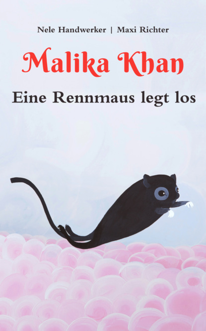 Nele Handwerker - Malika Khan - Eine Rennmaus legt los