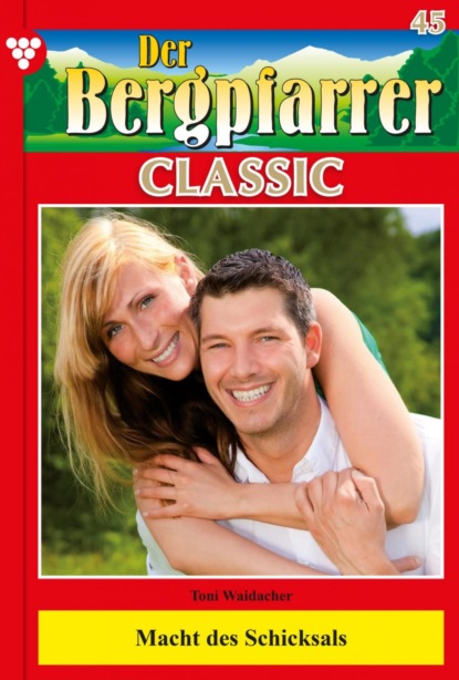 Toni Waidacher - Der Bergpfarrer Classic 45 – Heimatroman