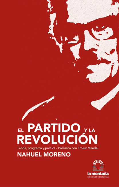 Nahuel Moreno - El partido y la revolución