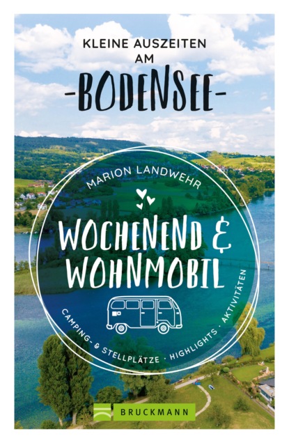 Marion Landwehr - Wochenend und Wohnmobil. Kleine Auszeiten am Bodensee.