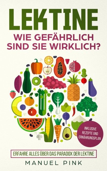 Lektine-Wie gefährlich sind sie wirklich? (Manuel Pink). 