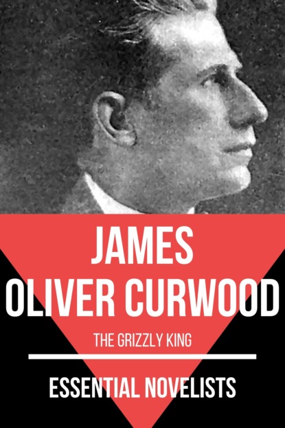 Джеймс Оливер Кервуд - Essential Novelists - James Oliver Curwood
