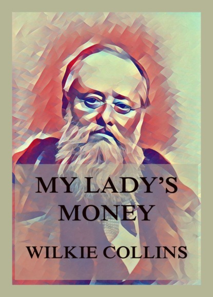 Уилки Коллинз - My Lady's Money