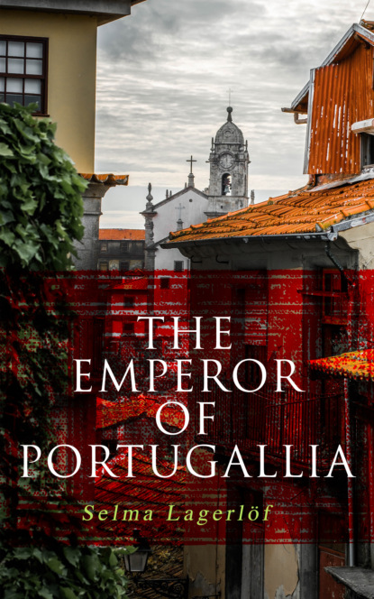 Selma Lagerlöf - The Emperor of Portugallia