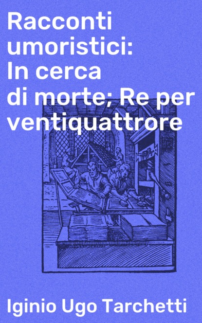 

Racconti umoristici: In cerca di morte; Re per ventiquattrore