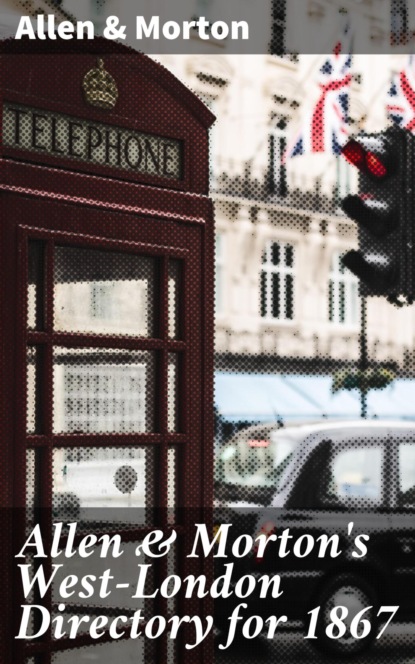 

Allen & Morton's West-London Directory for 1867