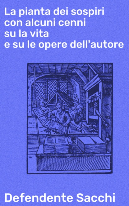 

La pianta dei sospiri con alcuni cenni su la vita e su le opere dell'autore