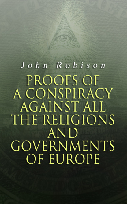 John Robison Elder - Proofs of a Conspiracy against all the Religions and Governments of Europe