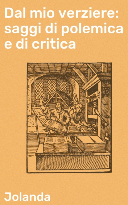 

Dal mio verziere: saggi di polemica e di critica