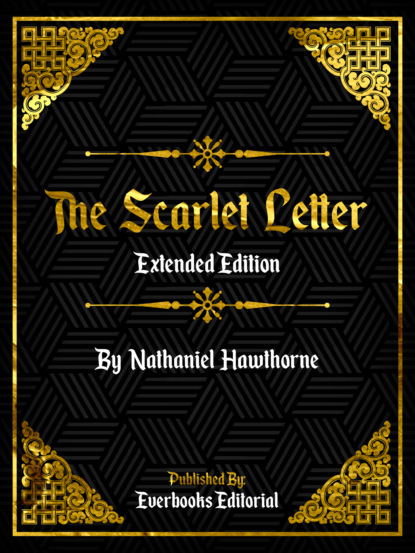 Everbooks Editorial - The Scarlet Letter (Extended Edition) – By Nathaniel Hawthorne