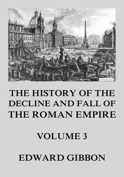 Эдвард Гиббон - The History of the Decline and Fall of the Roman Empire