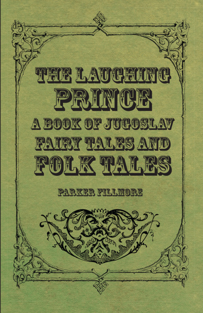 Fillmore Parker - The Laughing Prince; A Book of Jugoslav Fairy Tales and Folk Tales