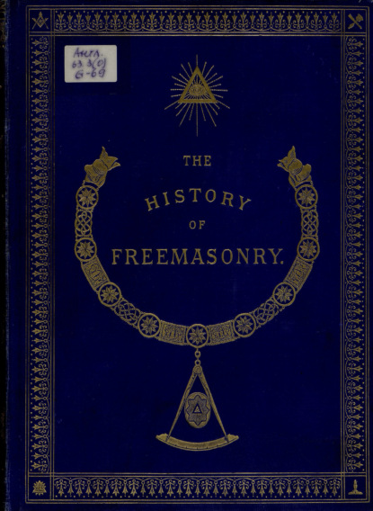 The History of Freemasonry: Its Antiquities, Symbols, Constitutions, Customs, etc. : Vol. I (Robert Freke Gould). 