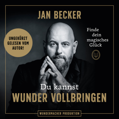 Du kannst Wunder vollbringen - Finde dein magisches Glück (Ungekürzt) - Jan  Becker