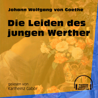 Die Leiden des jungen Werther (Ungekürzt) (Johann Wolfgang von Goethe). 