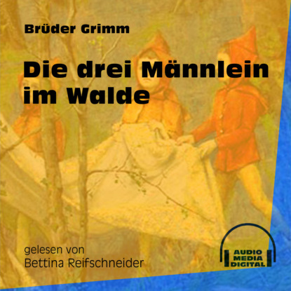 Brüder Grimm - Die drei Männlein im Walde (Ungekürzt)