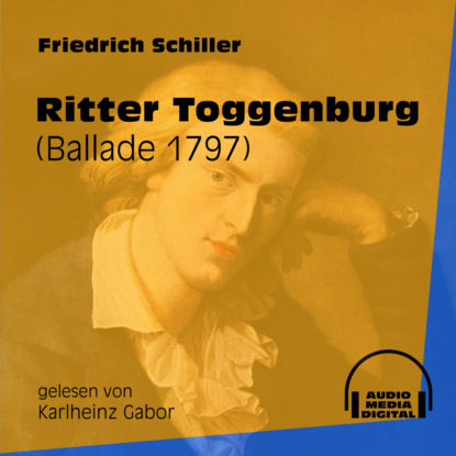 Friedrich Schiller - Ritter Toggenburg - Ballade 1797 (Ungekürzt)