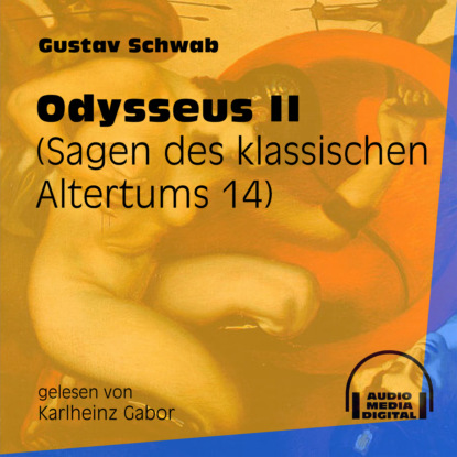 Gustav  Schwab - Odysseus II - Sagen des klassischen Altertums, Teil 14 (Ungekürzt)