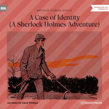 Sir Arthur Conan Doyle - A Case of Identity - A Sherlock Holmes Adventure (Unabridged)