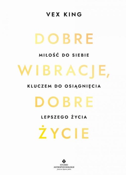 Vex King - Dobre wibracje, dobre życie. Miłość do siebie kluczem do osiągnięcia lepszego życia