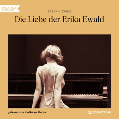 Stefan Zweig - Die Liebe der Erika Ewald (Ungekürzt)