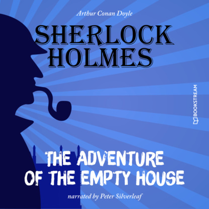 Sir Arthur Conan Doyle - The Adventure of the Empty House (Unabridged)