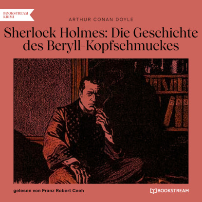 Sir Arthur Conan Doyle - Sherlock Holmes: Die Geschichte des Beryll-Kopfschmuckes (Ungekürzt)