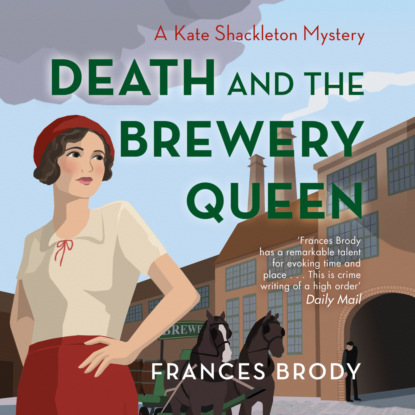 Ксюша Ангел - Death and the Brewery Queen - A Kate Shackleton Mystery, Book 12 (Unabridged)
