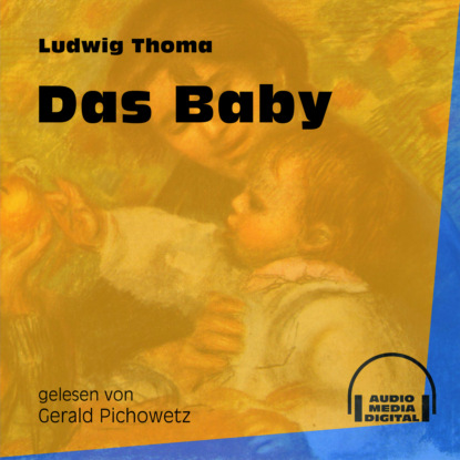 Ludwig Thoma - Das Baby (Ungekürzt)