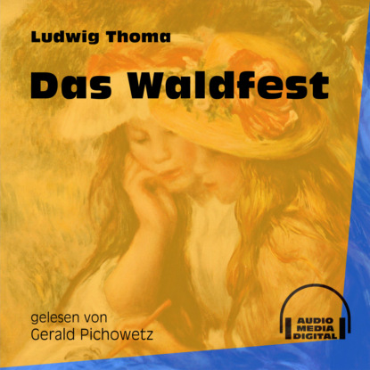 Ludwig Thoma - Das Waldfest (Ungekürzt)
