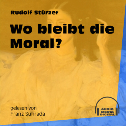 Wo bleibt die Moral? (Ungekürzt) (Rudolf Stürzer). 