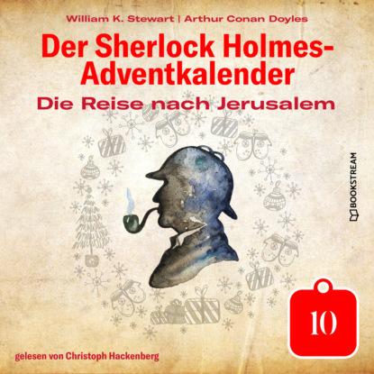 Sir Arthur Conan Doyle - Die Reise nach Jerusalem - Der Sherlock Holmes-Adventkalender, Tag 10 (Ungekürzt)