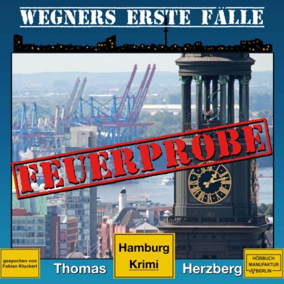 Ксюша Ангел - Feuerprobe - Wegners erste Fälle - Hamburg Krimi, Band 2 (ungekürzt)